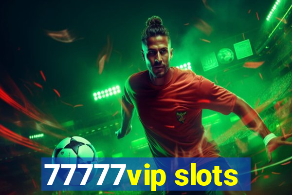 77777vip slots